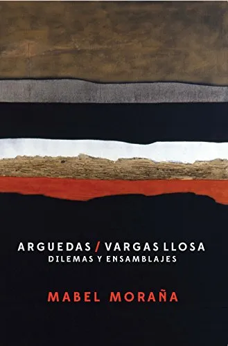 Arguedas / Vargas Llosa: Dilemmas and Assemblages