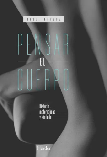 Pensar el cuerpo: historia, materialidad, y simbolo